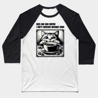 Cats are like coffee - I can't function without them! - I Love my cat - 2 Baseball T-Shirt